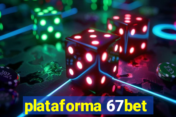 plataforma 67bet